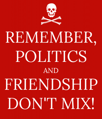 remember-politics-and-friendship-don-t-mix.png